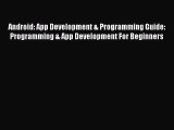 Read Android: App Development & Programming Guide: Programming & App Development For Beginners