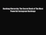 [PDF] Hashtag Hierarchy: The Secret Book of The Most Powerful Instagram Hashtags [Read] Full