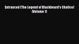 Read Entranced (The Legend of Blackbeard's Chalice) (Volume 1) Ebook Free