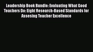 Read Leadership Book Bundle: Evaluating What Good Teachers Do: Eight Research-Based Standards