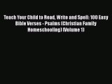 Read Teach Your Child to Read Write and Spell: 100 Easy Bible Verses - Psalms (Christian Family