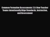 Read Common Formative Assessments 2.0: How Teacher Teams Intentionally Align Standards Instruction