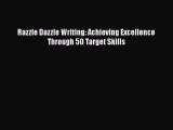 Download Razzle Dazzle Writing: Achieving Excellence Through 50 Target Skills Ebook