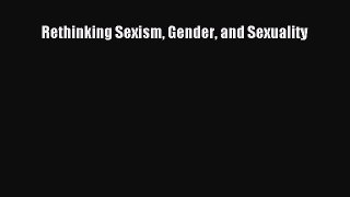 Read Rethinking Sexism Gender and Sexuality Ebook