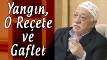 Fethullah Gülen | Yangın, O Reçete ve Gaflet