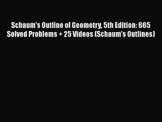 Read Schaum's Outline of Geometry 5th Edition: 665 Solved Problems + 25 Videos (Schaum's Outlines)