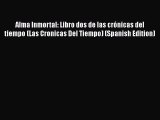 Read Alma Inmortal: Libro dos de las crónicas del tiempo (Las Cronicas Del Tiempo) (Spanish