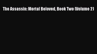 Read The Assassin: Mortal Beloved Book Two (Volume 2) Ebook Free