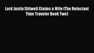 Read Lord Justin Sittwell Claims a Wife (The Reluctant Time Traveler Book Two) Ebook Free