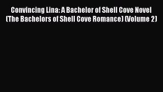 Read Convincing Lina: A Bachelor of Shell Cove Novel (The Bachelors of Shell Cove Romance)