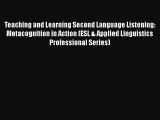 Read Teaching and Learning Second Language Listening: Metacognition in Action (ESL & Applied