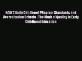 Read NAEYC Early Childhood PRogram Standards and Accreditation Criteria : The Mark of Quality