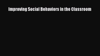 Read Improving Social Behaviors in the Classroom Ebook