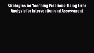 Read Strategies for Teaching Fractions: Using Error Analysis for Intervention and Assessment