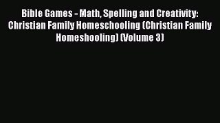 Download Bible Games - Math Spelling and Creativity: Christian Family Homeschooling (Christian