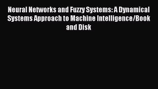 Read Neural Networks and Fuzzy Systems: A Dynamical Systems Approach to Machine Intelligence/Book