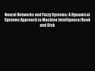 Read Neural Networks and Fuzzy Systems: A Dynamical Systems Approach to Machine Intelligence/Book