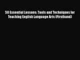 Read 50 Essential Lessons: Tools and Techniques for Teaching English Language Arts (Firsthand)