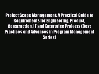 Read Project Scope Management: A Practical Guide to Requirements for Engineering Product Construction