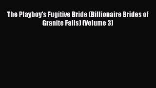 Download The Playboy's Fugitive Bride (Billionaire Brides of Granite Falls) (Volume 3) PDF