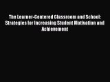 Download The Learner-Centered Classroom and School: Strategies for Increasing Student Motivation