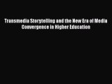 Read Transmedia Storytelling and the New Era of Media Convergence in Higher Education Ebook