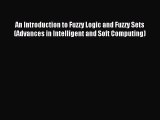 Read An Introduction to Fuzzy Logic and Fuzzy Sets (Advances in Intelligent and Soft Computing)