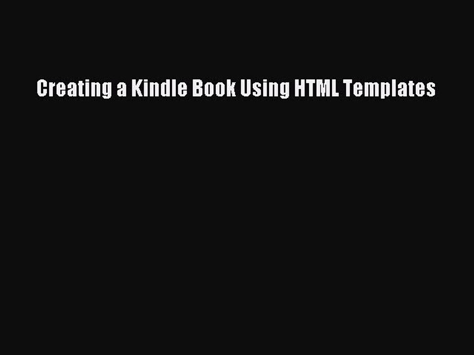 [PDF] Creating a Kindle Book Using HTML Templates [Download] Online