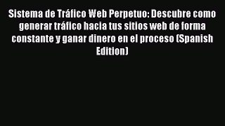 [PDF] Sistema de Tráfico Web Perpetuo: Descubre como generar tráfico hacia tus sitios web de