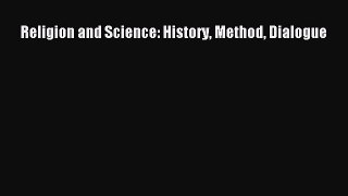 Read Religion and Science: History Method Dialogue PDF Free