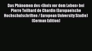 Download Das Phänomen des «Ekels vor dem Leben» bei Pierre Teilhard de Chardin (Europaeische