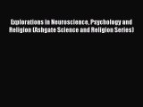 Read Explorations in Neuroscience Psychology and Religion (Ashgate Science and Religion Series)