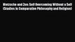 Read Nietzsche and Zen: Self Overcoming Without a Self (Studies in Comparative Philosophy and