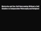 Read Nietzsche and Zen: Self Overcoming Without a Self (Studies in Comparative Philosophy and