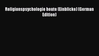 Read Religionspsychologie heute (Einblicke) (German Edition) PDF Free