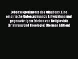 Read Lebensexperimente des Glaubens: Eine empirische Untersuchung zu Entwicklung und gegenwärtigem