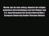 Read Werde der du sein sollst¿: Impulse für religiös gedeutete Entscheidungen von Karl Rahner