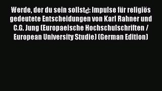 Read Werde der du sein sollst¿: Impulse für religiös gedeutete Entscheidungen von Karl Rahner