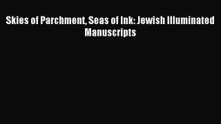 Read Skies of Parchment Seas of Ink: Jewish Illuminated Manuscripts Ebook Free