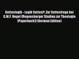 Read Gotteslogik - Logik Gottes?: Zur Gottesfrage bei G.W.F. Hegel (Regensburger Studien zur