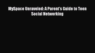 Read MySpace Unraveled: A Parent's Guide to Teen Social Networking Ebook Free