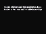 [PDF] Casing Interpersonal Communication: Case Studies in Personal and Social Relationships