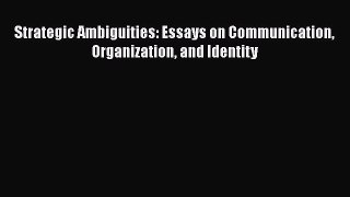 [PDF] Strategic Ambiguities: Essays on Communication Organization and Identity [Read] Online