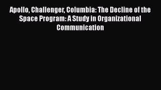 [PDF] Apollo Challenger Columbia: The Decline of the Space Program: A Study in Organizational