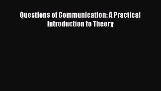 [PDF] Questions of Communication: A Practical Introduction to Theory [Download] Full Ebook