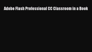 [PDF] Adobe Flash Professional CC Classroom in a Book [Download] Full Ebook