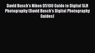 [PDF] David Busch's Nikon D5100 Guide to Digital SLR Photography (David Busch's Digital Photography