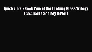 Read Quicksilver: Book Two of the Looking Glass Trilogy (An Arcane Society Novel) Ebook Free