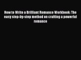 Read How to Write a Brilliant Romance Workbook: The easy step-by-step method on crafting a
