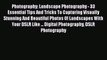 [PDF] Photography: Landscape Photography - 33 Essential Tips And Tricks To Capturing Visually